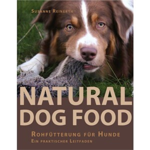 Natural DOG Food - Rohf&uuml;tterung f&uuml;r Hunde
